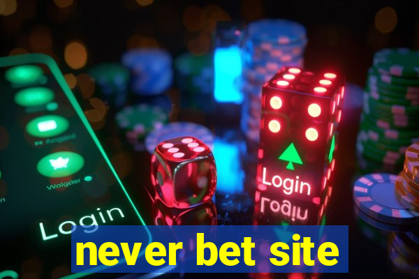 never bet site